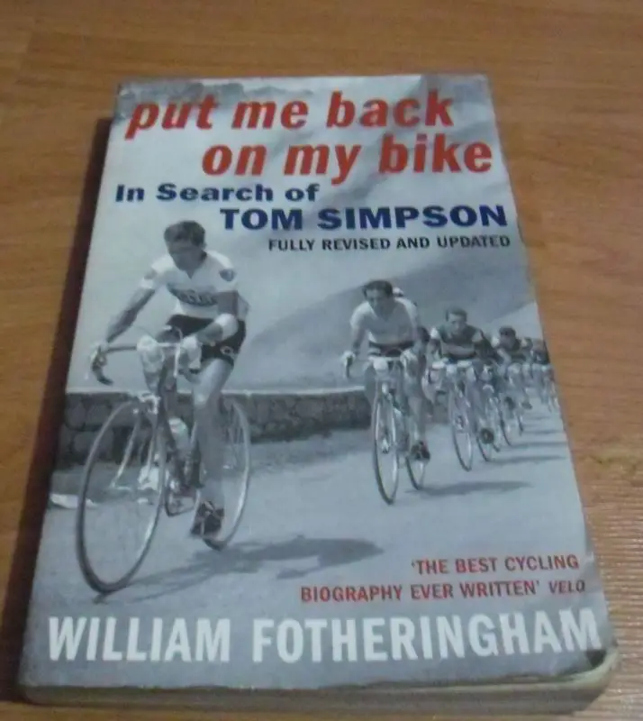 Put Me Back On My Bike, In Search Of Tom Simpson - by William Fotheringham